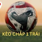 Kèo Chấp 1 Trái Và Những Điều Cần Hiểu Trước Khi Cược